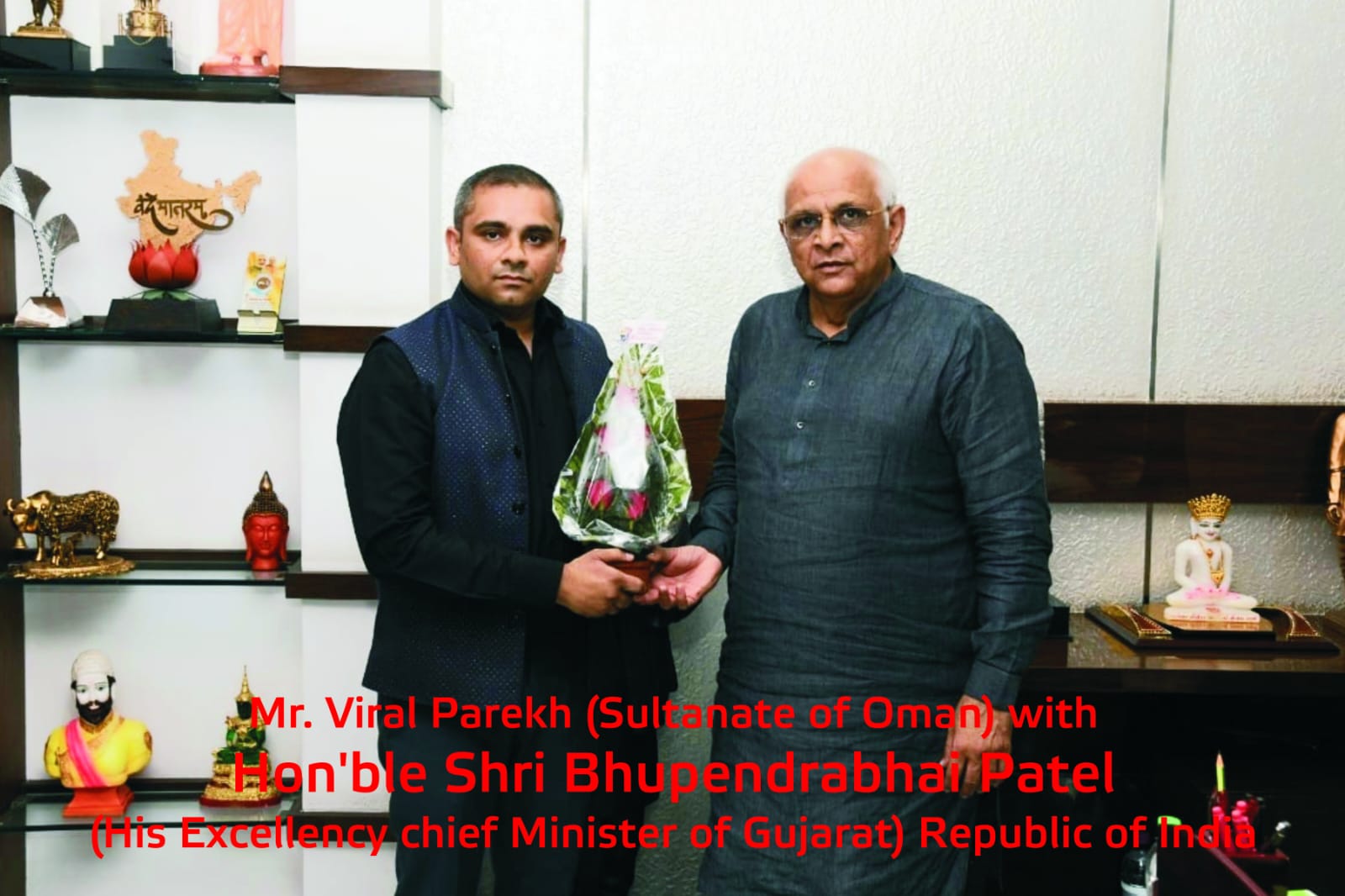 Mr. Viral Parekh (Sultanate of Oman) with Hon'ble Shri Bhupendrabhai Patel (His Excellency chief Minister of Gujarat) Republic of India